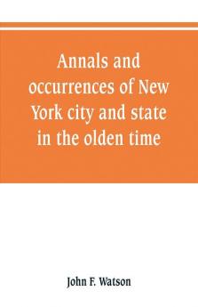 Annals and occurrences of New York city and state in the olden time