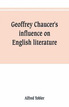 Geoffrey Chaucer'S Influence On English Literature