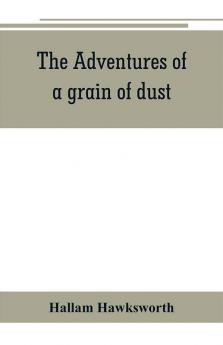 The adventures of a grain of dust