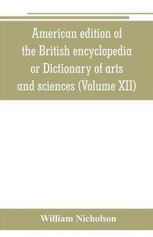 American edition of the British encyclopedia or Dictionary of arts and sciences