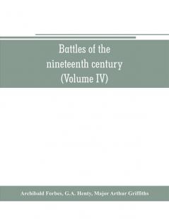 Battles of the nineteenth century (Volume IV)