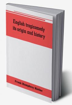 English tragicomedy its origin and history