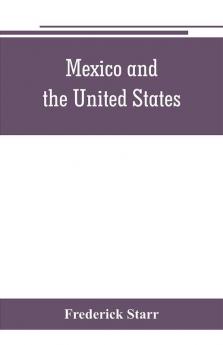 Mexico and the United States; a story of revolution intervention and war