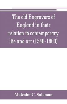 The old engravers of England in their relation to contemporary life and art (1540-1800)