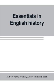 Essentials in English history (from the earliest records to the present day)