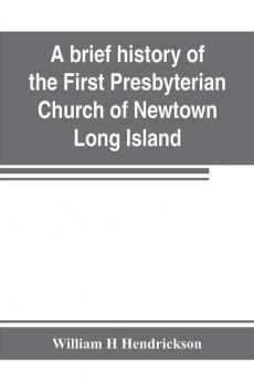 A brief history of the First Presbyterian Church of Newtown Long Island