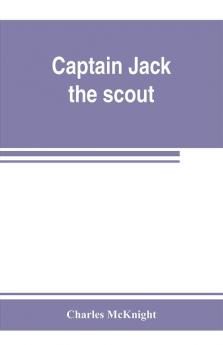 Captain Jack the scout ; or The Indian wars about Old Fort Duquesne ; An historical novel