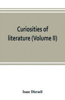 Curiosities of literature (Volume II)