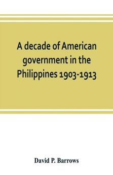 A decade of American government in the Philippines 1903-1913