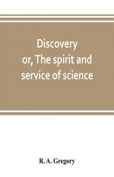 Discovery; or The spirit and service of science