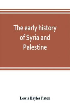 The early history of Syria and Palestine