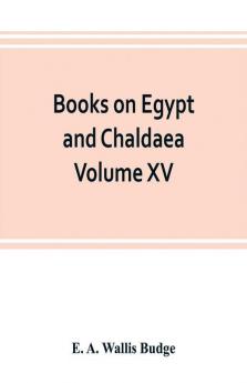 Books on Egypt and Chaldaea Volume XV. Of the Series