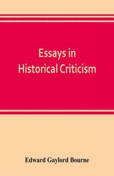 Essays in historical criticism; The legend of Marcus Whitman. The authorship of the federalist. Prince Henry the navigator. The demarcation line. The proposed absorption of Mexico 1847-1848 Leopold von Ranke