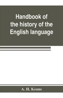 Handbook of the history of the English language for the use of teacher and student