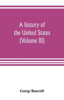 A history of the United States; from the Discovery of the American Continent (Volume III)