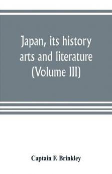 Japan its history arts and literature (Volume III)