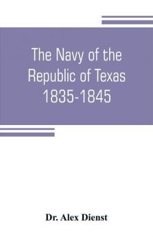 The Navy of the Republic of Texas 1835-1845