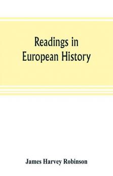 Readings in European history; a collection of extracts from the sources chosen with the purpose of illustrating the progress of culture in western Europe since the German invasions