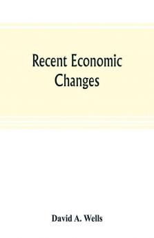 Recent economic changes and their effect on the production and distribution of wealth and the well-being of society