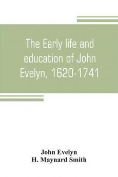 The early life and education of John Evelyn 1620-1741