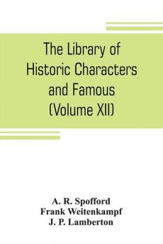 The library of historic characters and famous events of all nations and all ages (Volume XII)