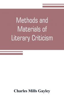 Methods and materials of literary criticism; lyric epic and allied forms of poetry