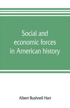 Social and economic forces in American history. From The American nation