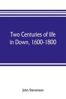 Two centuries of life in Down 1600-1800