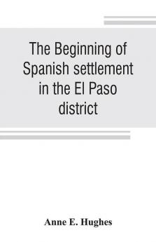 The beginning of Spanish settlement in the El Paso district