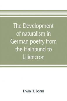 The development of naturalism in German poetry from the Hainbund to Liliencron