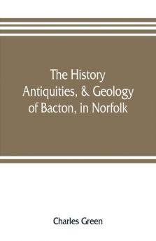 The history antiquities & geology of Bacton in Norfolk