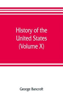 History of the United States from the discovery of the American continent (Volume X)