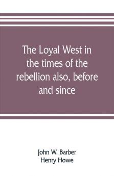 The loyal West in the times of the rebellion also before and since