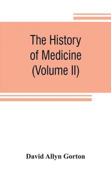 The History Of Medicine Philosophical And Critical From Its Origin To The Twentieth Century (Volume Ii)