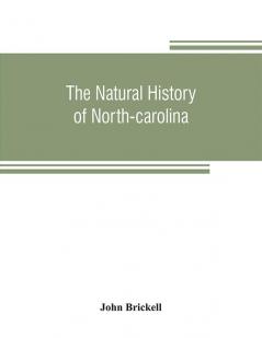 The natural history of North-Carolina. With an account of the trade manners and customs of the Christian and Indian inhabitants. Illustrated with copper-plates whereon are curiously engraved the map of the country several strange beasts birds fishes