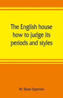 The English house how to judge its periods and styles