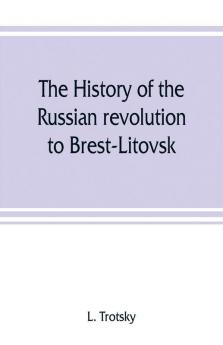 The history of the Russian revolution to Brest-Litovsk