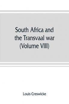 South Africa and the Transvaal war (Volume VIII) South Africa and Its Future