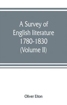 A survey of English literature 1780-1830 (Volume II)