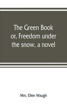 The green book; or Freedom under the snow a novel