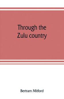 Through the Zulu country; its battlefields and its people