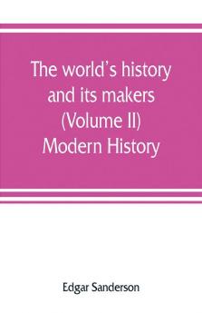 The world's history and its makers (Volume II) Modern History