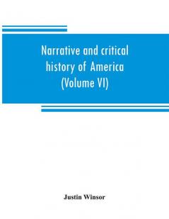 Narrative and critical history of America (Volume VI)