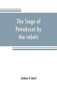 The siege of Penobscot by the rebels