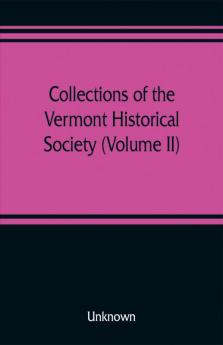 Collections of the Vermont Historical Society (Volume II)