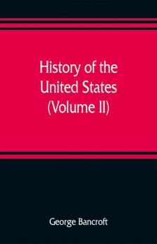 History of the United States from the discovery of the American continent (Volume II)