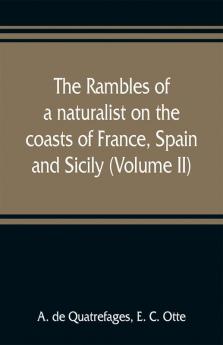 The rambles of a naturalist on the coasts of France Spain and Sicily (Volume II)