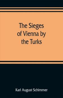 The sieges of Vienna by the Turks