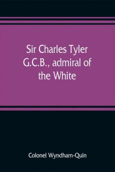 Sir Charles Tyler G.C.B. admiral of the White