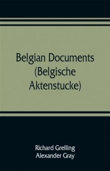 Belgian documents (Belgische Aktenstucke) A Companion Volume to The Crime